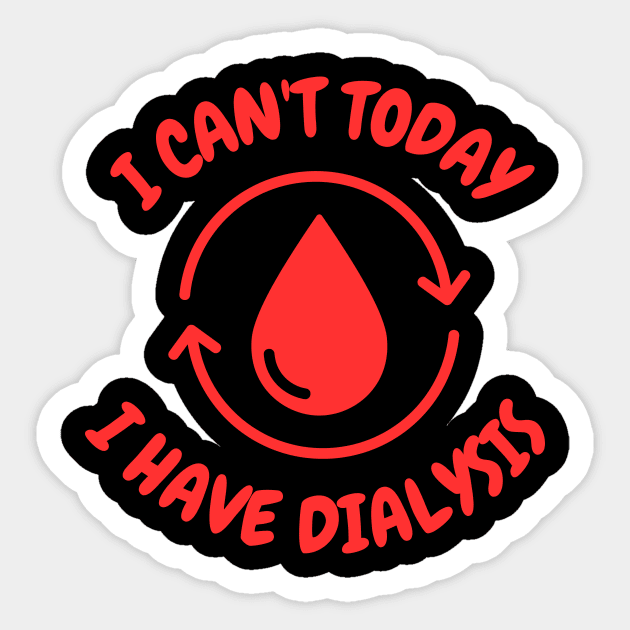 I Can't Today, I Have Dialysis Sticker by Caregiverology